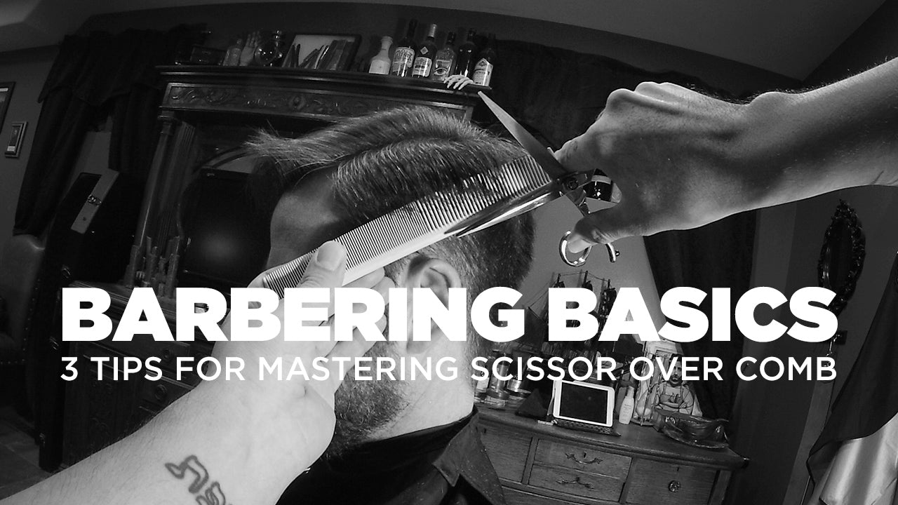 Barbering Basics: 3 Ways To Master Scissor Over Comb Haircutting - Sam Villa