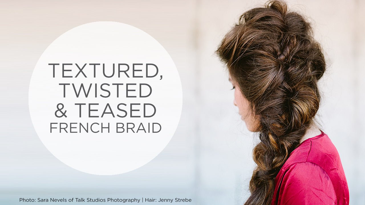 Textured, Twisted & Teased French Braid Tutorial - Sam Villa