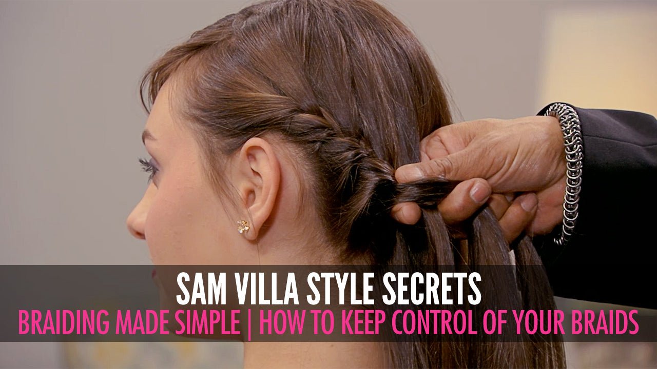 Braiding Simplified - How To Keep Control Of Your Braids - Sam Villa