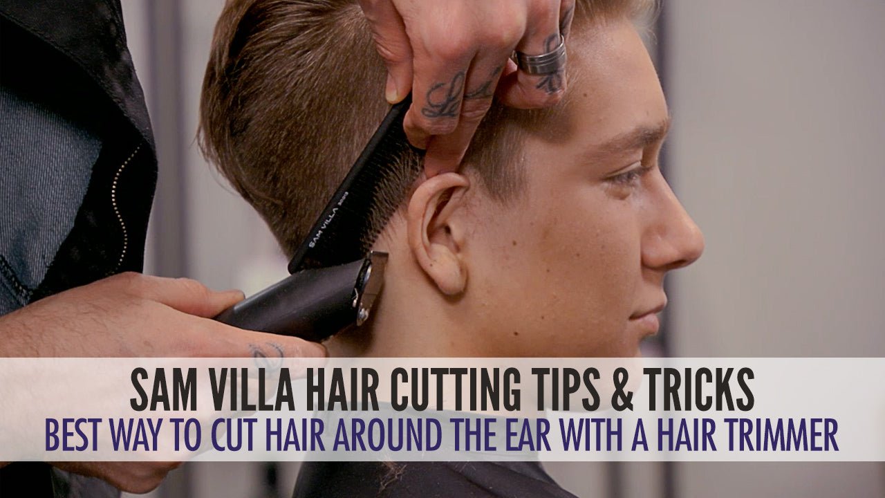 Best Way To Cut Hair Around The Ears With a Hair Trimmer - Sam Villa