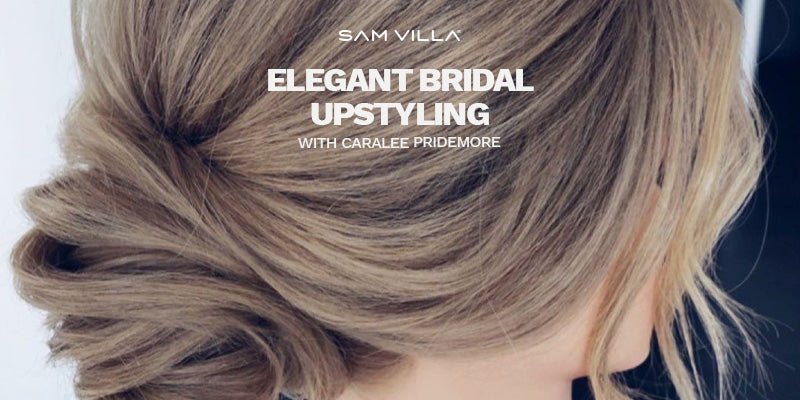 Elegant Bridal Upstyling with Caralee Pridemore - Sam Villa