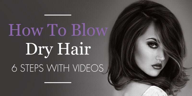How To Blow Dry Hair - 6 Steps with Videos - Sam Villa