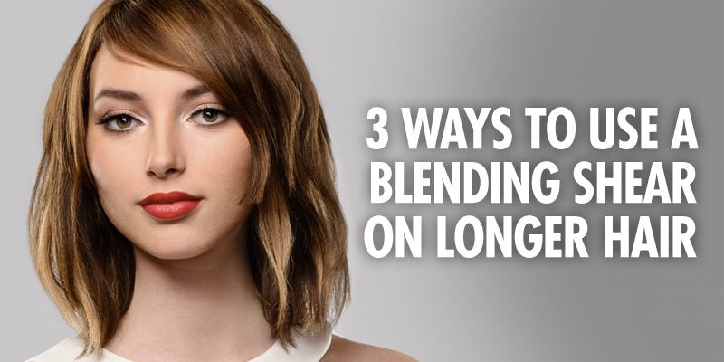 3 Ways To Use A Blending Shear On Longer Hair (Create Top Trending Haircuts) - Sam Villa Pro