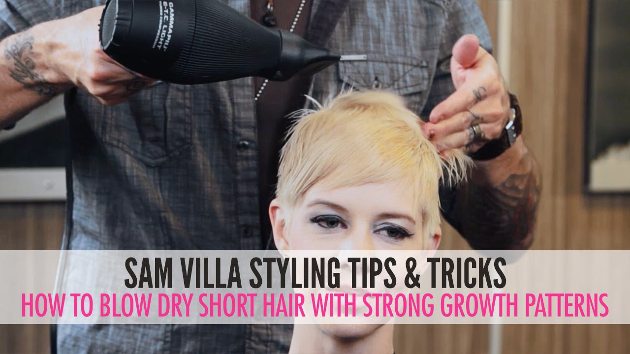 How to Blow Dry Short Hair with Strong Growth Patterns [VIDEO] - Sam Villa Pro