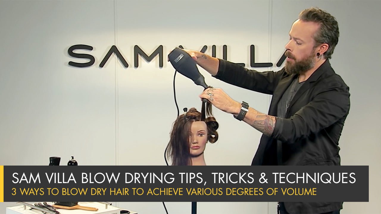 3 Ways To Blow Dry Hair To Achieve Various Degrees of Volume - Sam Villa