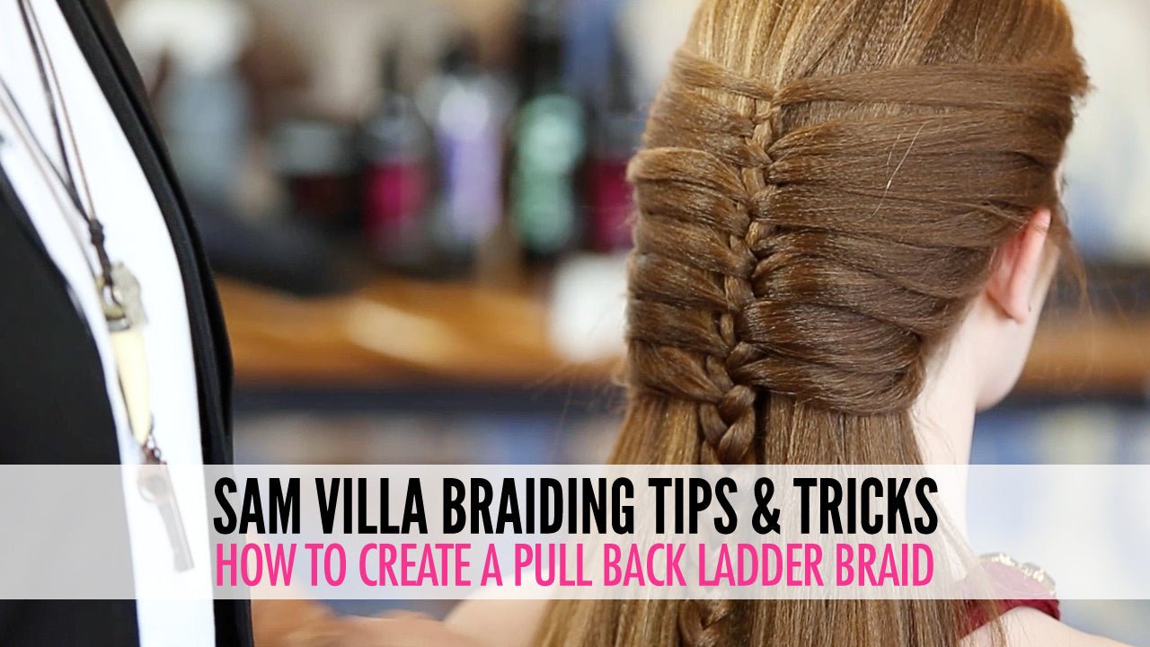 Pull Back Ladder Braid Hairstyle Tutorial - Sam Villa Pro