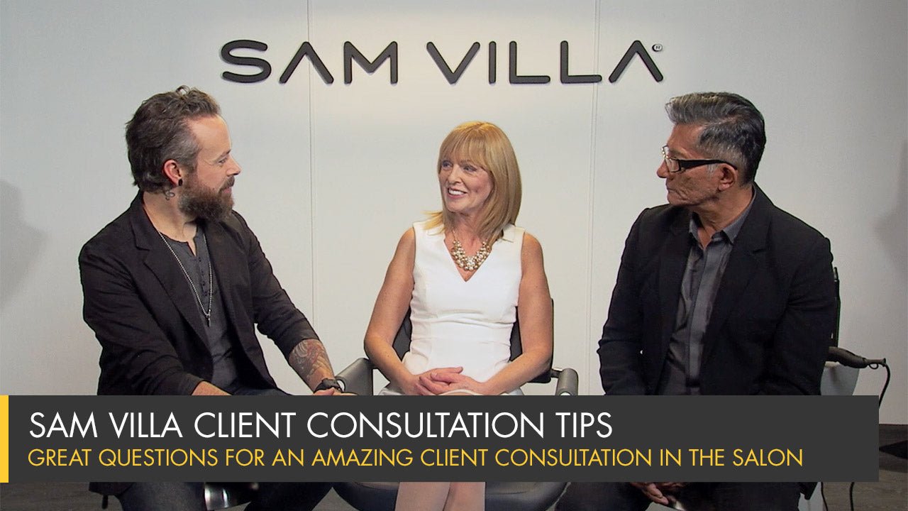 Great Questions for an Amazing Client Consultation in the Salon - Sam Villa