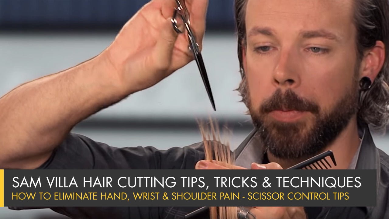 How To Eliminate Hand, Wrist and Shoulder Pain - Scissor Control Tips - Sam Villa